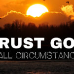 Trust God in all circumstances
