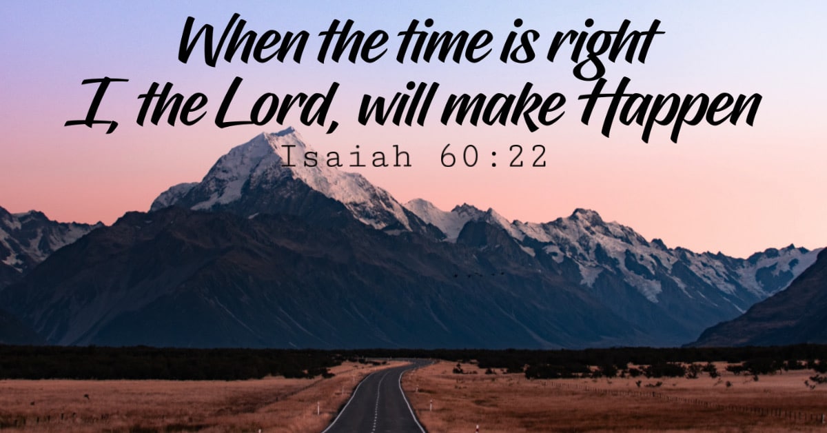 when-the-time-is-right-i-the-lord-will-make-it-happen-for-by-grace