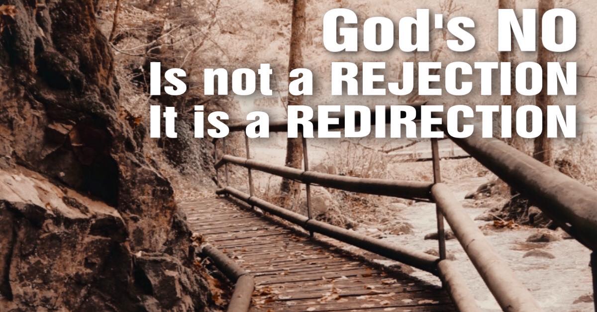 God's NO is not a rejection it is a redirection
