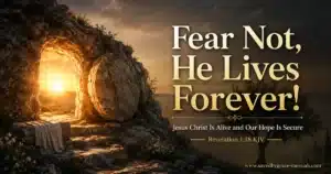 Fear Not, He Lives Forever | Finding Courage in the Risen Christ (Revelation 1:18 KJV)
