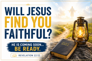 Will Jesus Find You Faithful? Living Each Day Ready for Christ’s Return